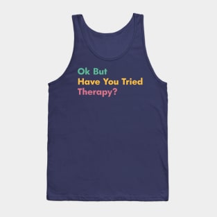 Ok But Have You Tried Therapy Tank Top